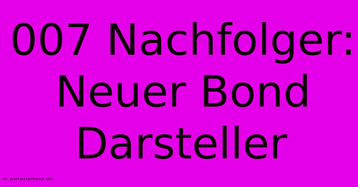 007 Nachfolger: Neuer Bond Darsteller