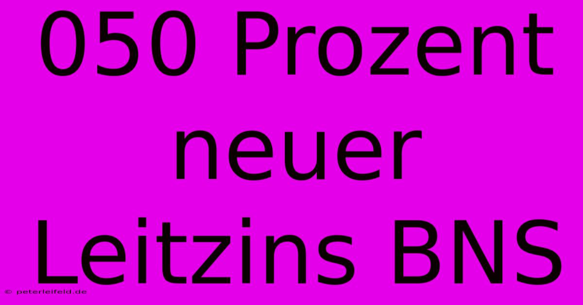 050 Prozent Neuer Leitzins BNS