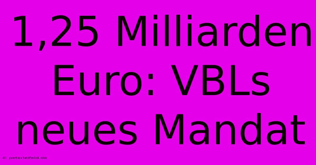 1,25 Milliarden Euro: VBLs Neues Mandat