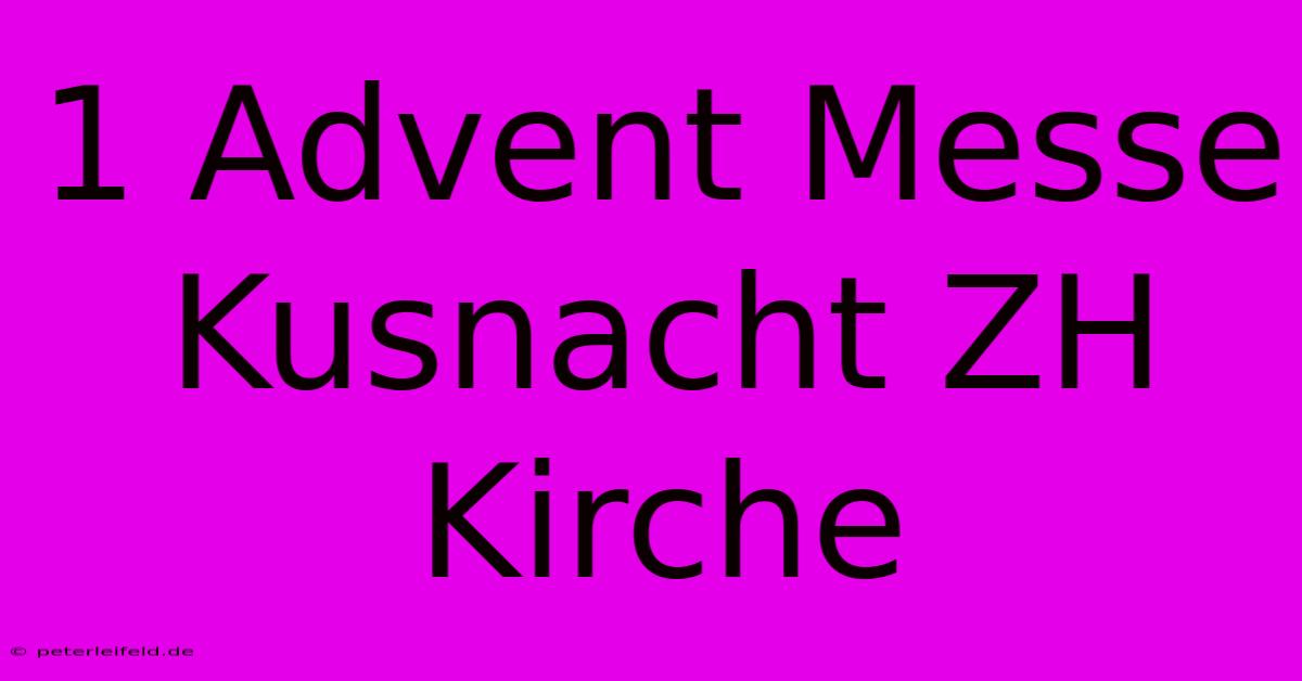 1 Advent Messe Kusnacht ZH Kirche