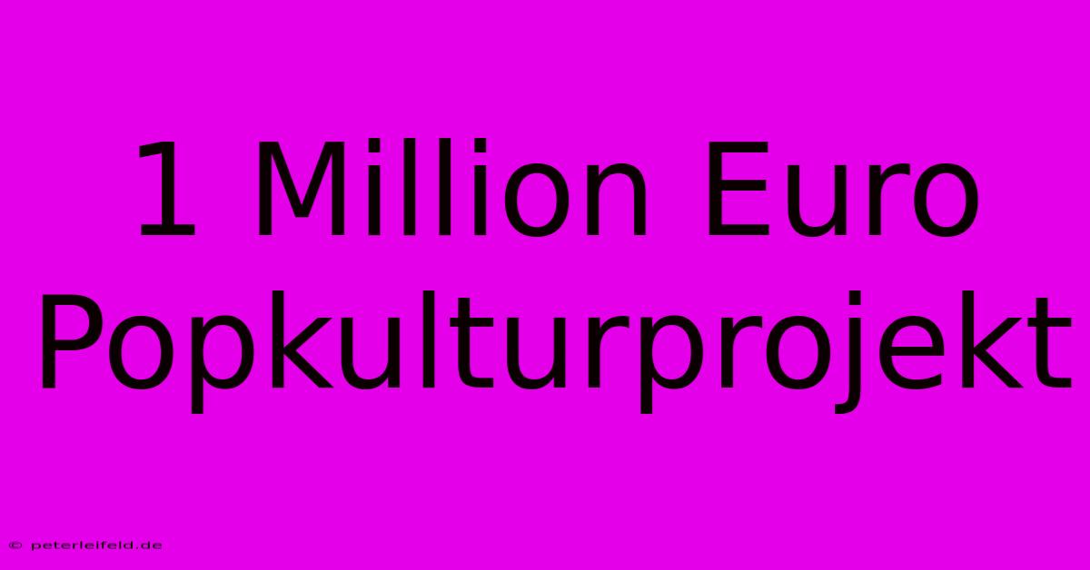 1 Million Euro Popkulturprojekt