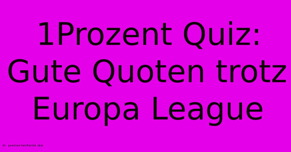 1Prozent Quiz: Gute Quoten Trotz Europa League