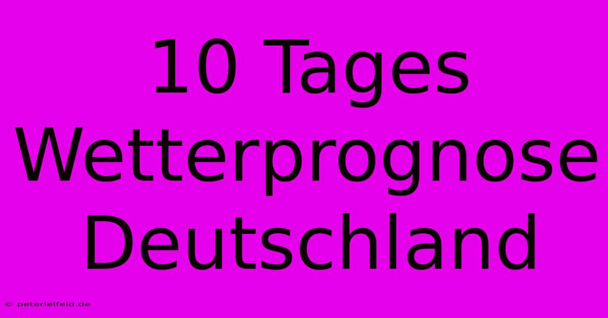 10 Tages Wetterprognose Deutschland