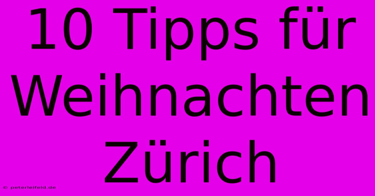 10 Tipps Für Weihnachten Zürich