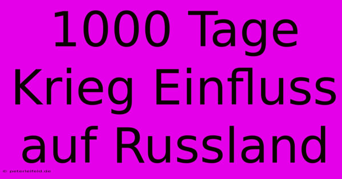 1000 Tage Krieg Einfluss Auf Russland