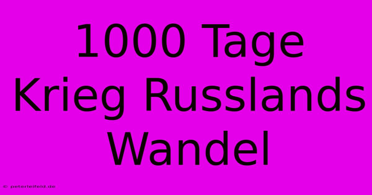 1000 Tage Krieg Russlands Wandel