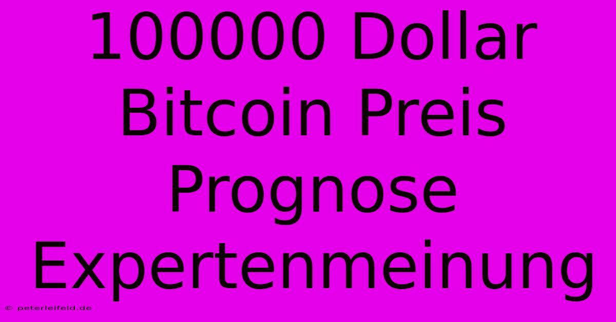 100000 Dollar Bitcoin Preis Prognose Expertenmeinung