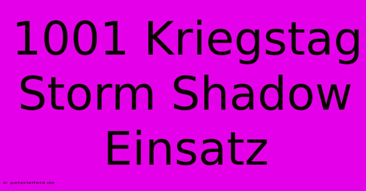 1001 Kriegstag Storm Shadow Einsatz