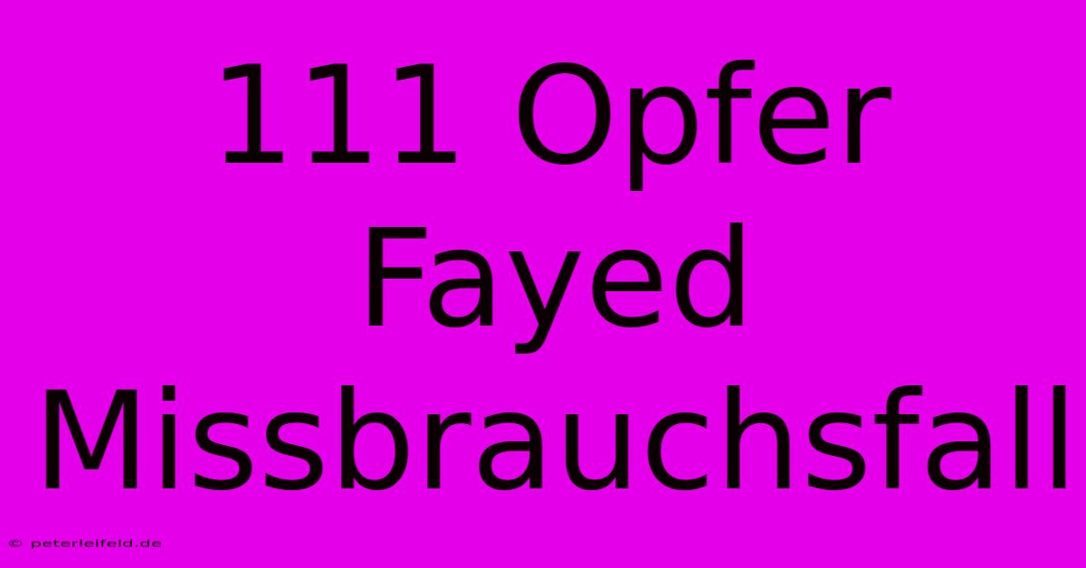 111 Opfer  Fayed Missbrauchsfall