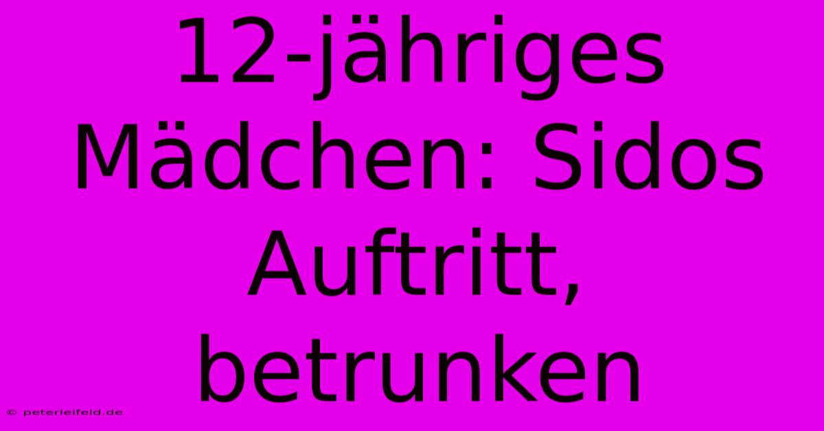 12-jähriges Mädchen: Sidos Auftritt, Betrunken