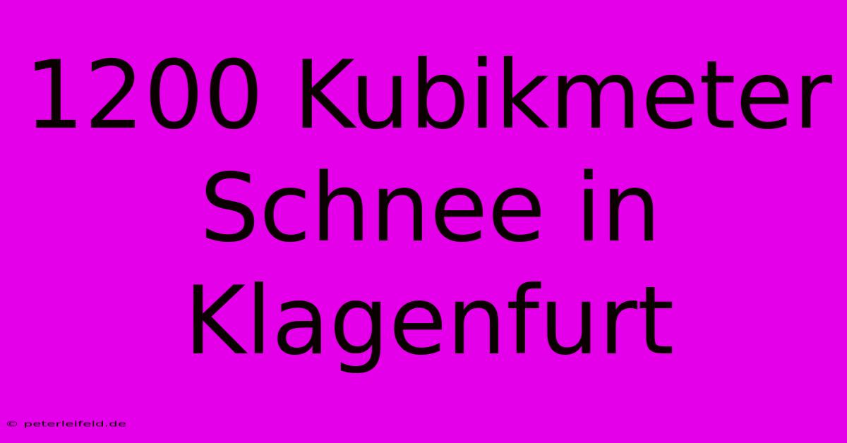 1200 Kubikmeter Schnee In Klagenfurt