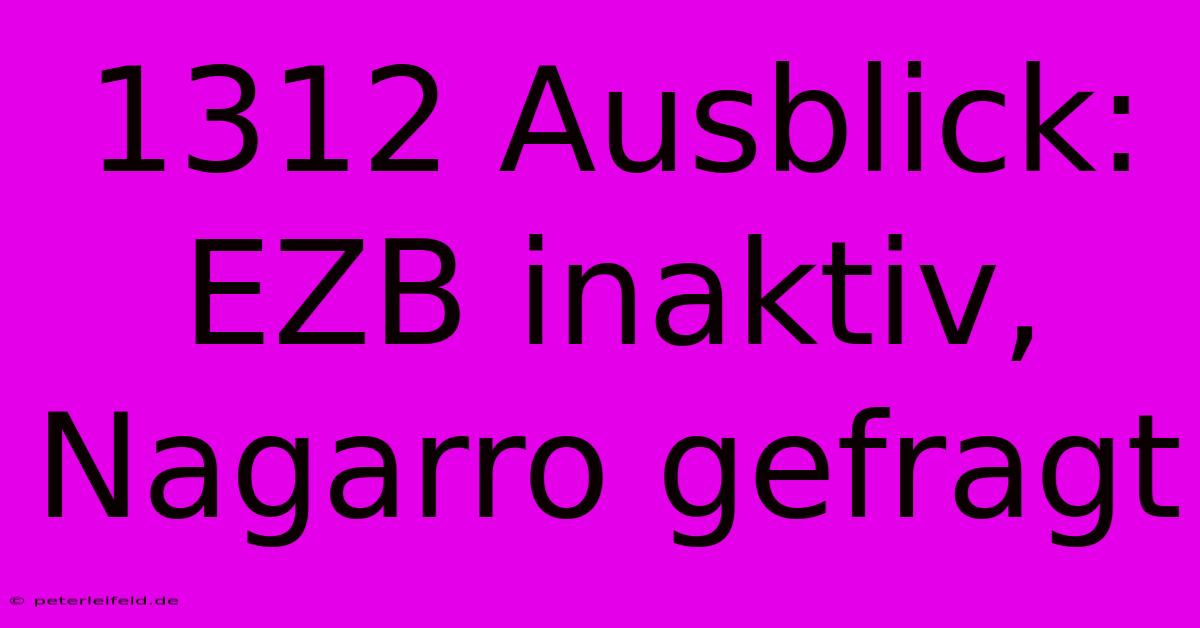 1312 Ausblick: EZB Inaktiv, Nagarro Gefragt