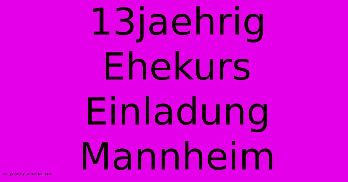 13jaehrig Ehekurs Einladung Mannheim