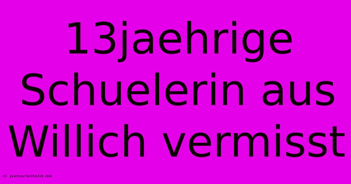 13jaehrige Schuelerin Aus Willich Vermisst