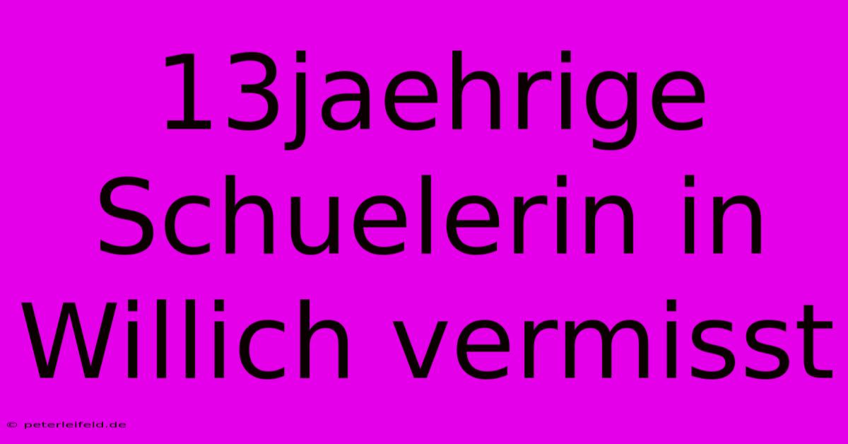 13jaehrige Schuelerin In Willich Vermisst