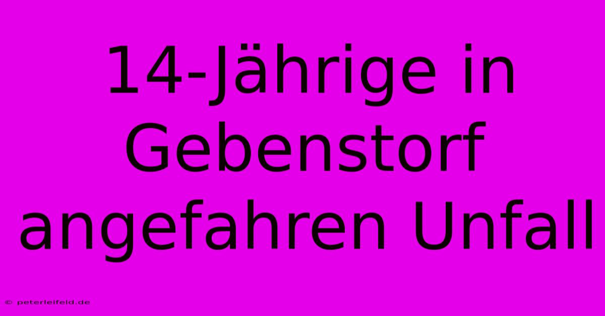 14-Jährige In Gebenstorf Angefahren Unfall