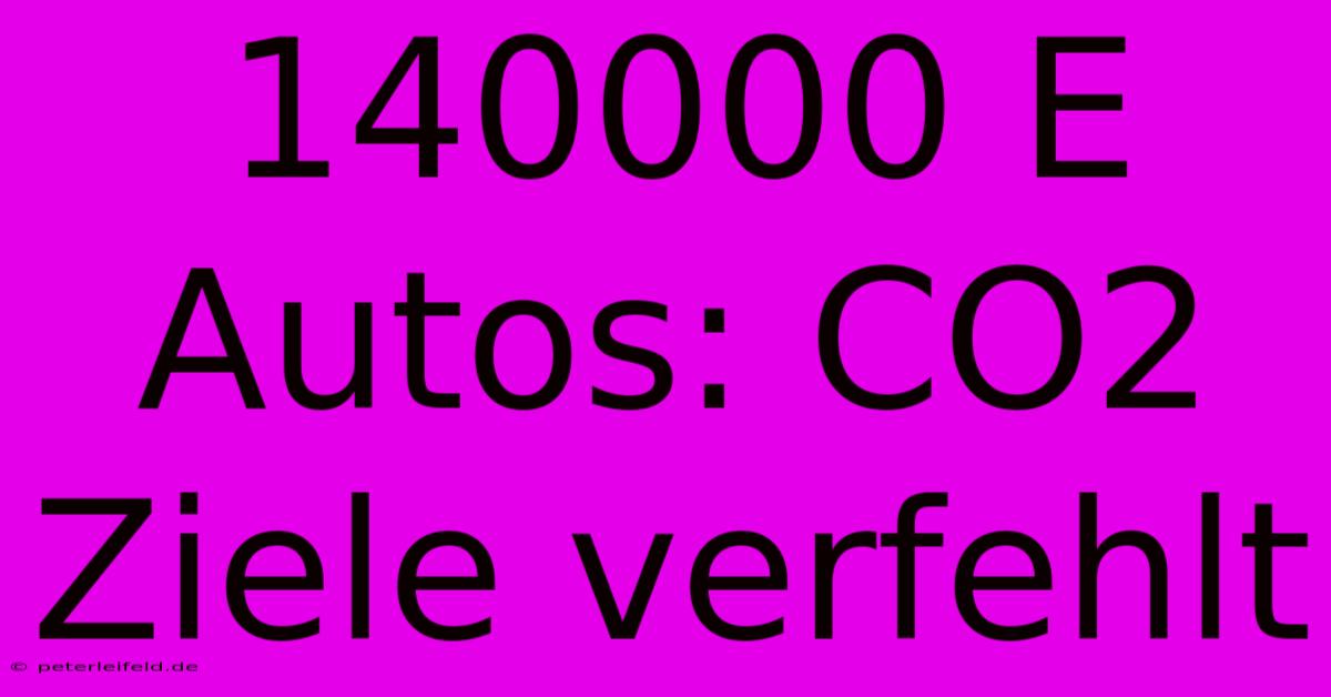 140000 E Autos: CO2 Ziele Verfehlt