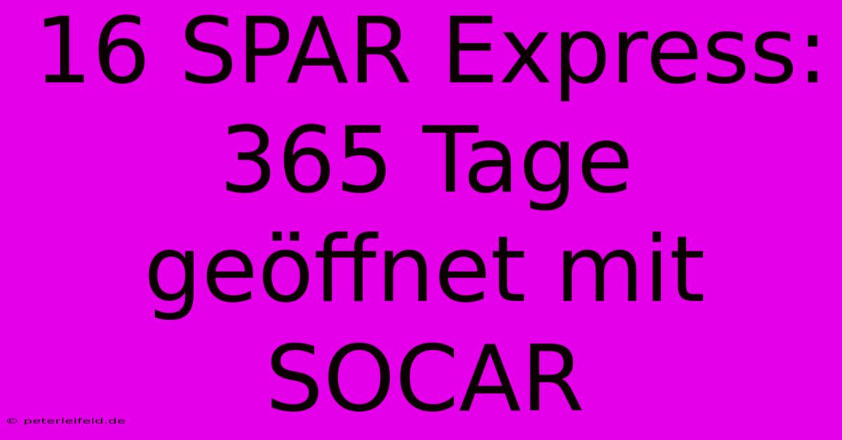 16 SPAR Express:  365 Tage Geöffnet Mit SOCAR