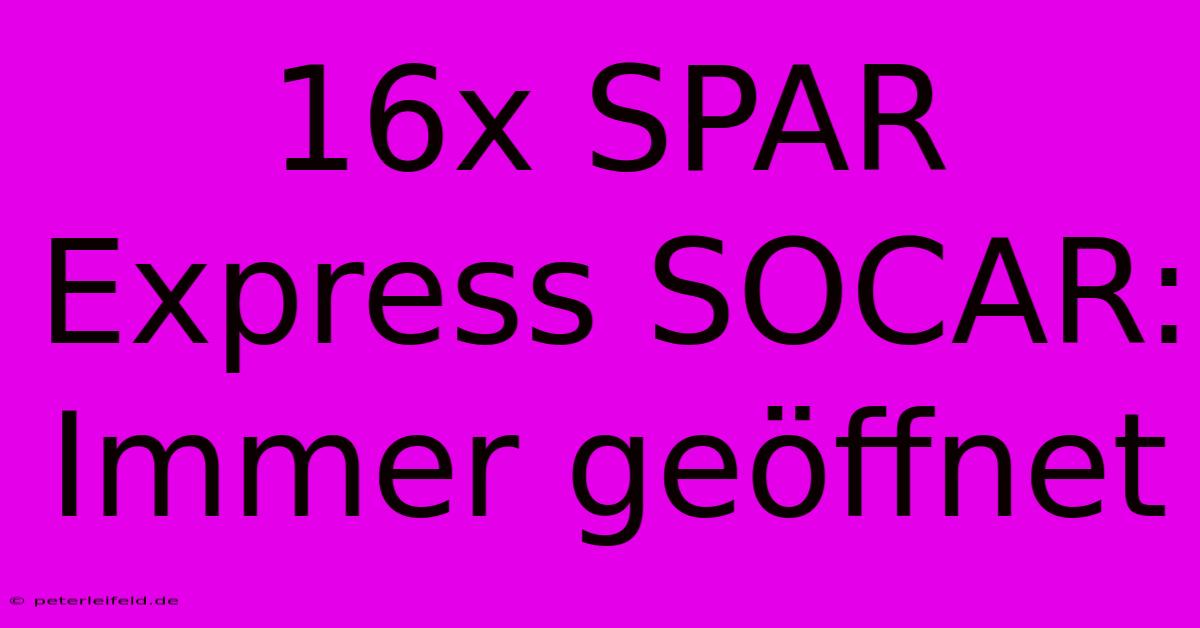 16x SPAR Express SOCAR: Immer Geöffnet