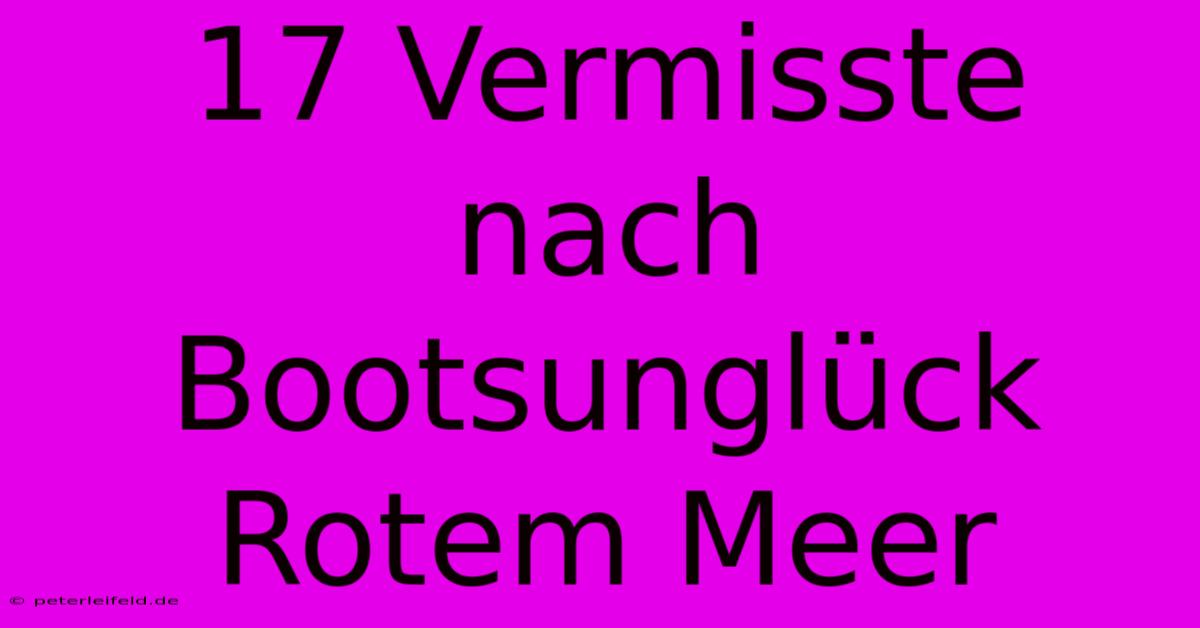 17 Vermisste Nach Bootsunglück Rotem Meer