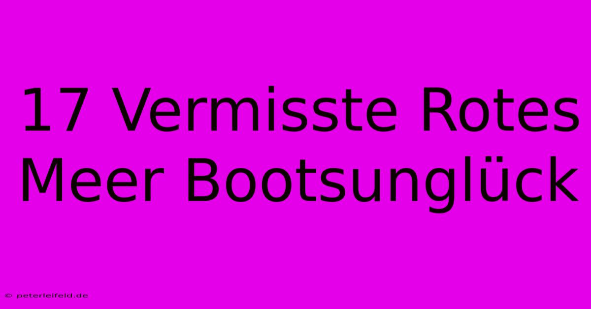 17 Vermisste Rotes Meer Bootsunglück