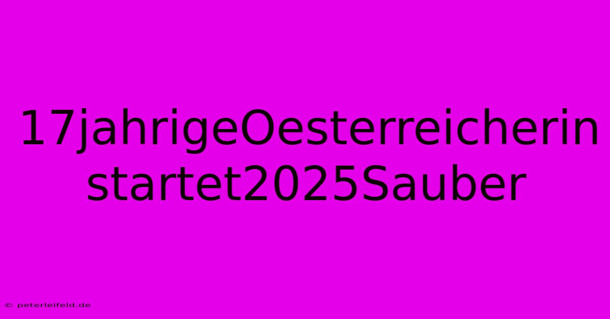 17jahrigeOesterreicherin Startet2025Sauber