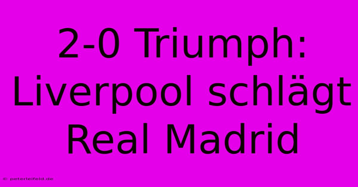 2-0 Triumph: Liverpool Schlägt Real Madrid