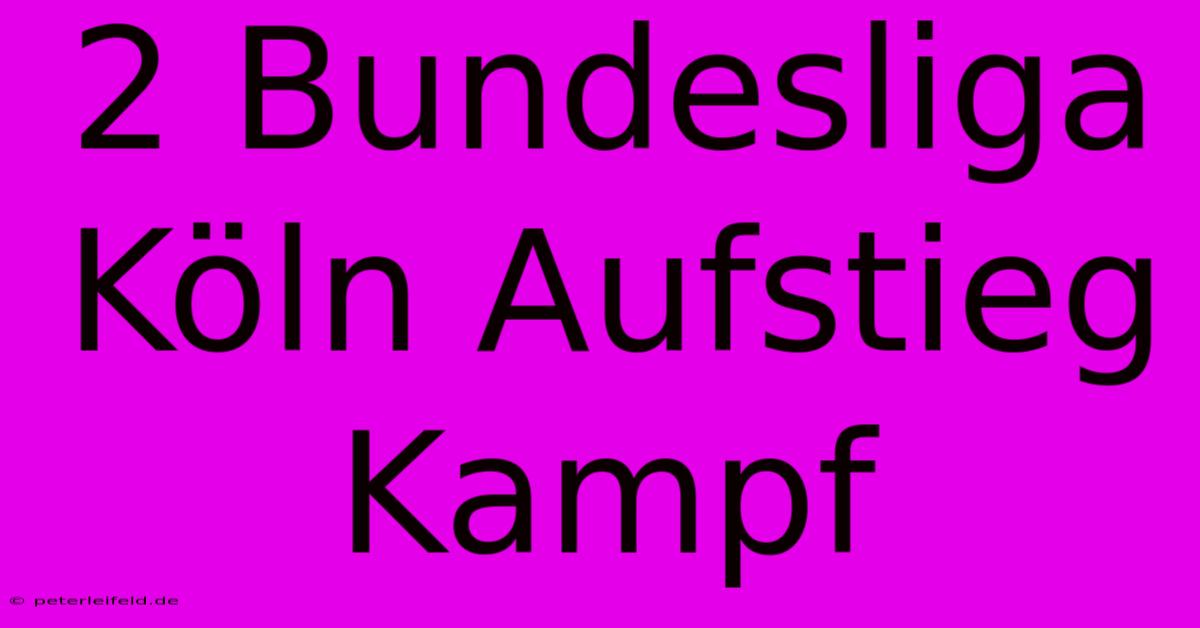 2 Bundesliga Köln Aufstieg Kampf