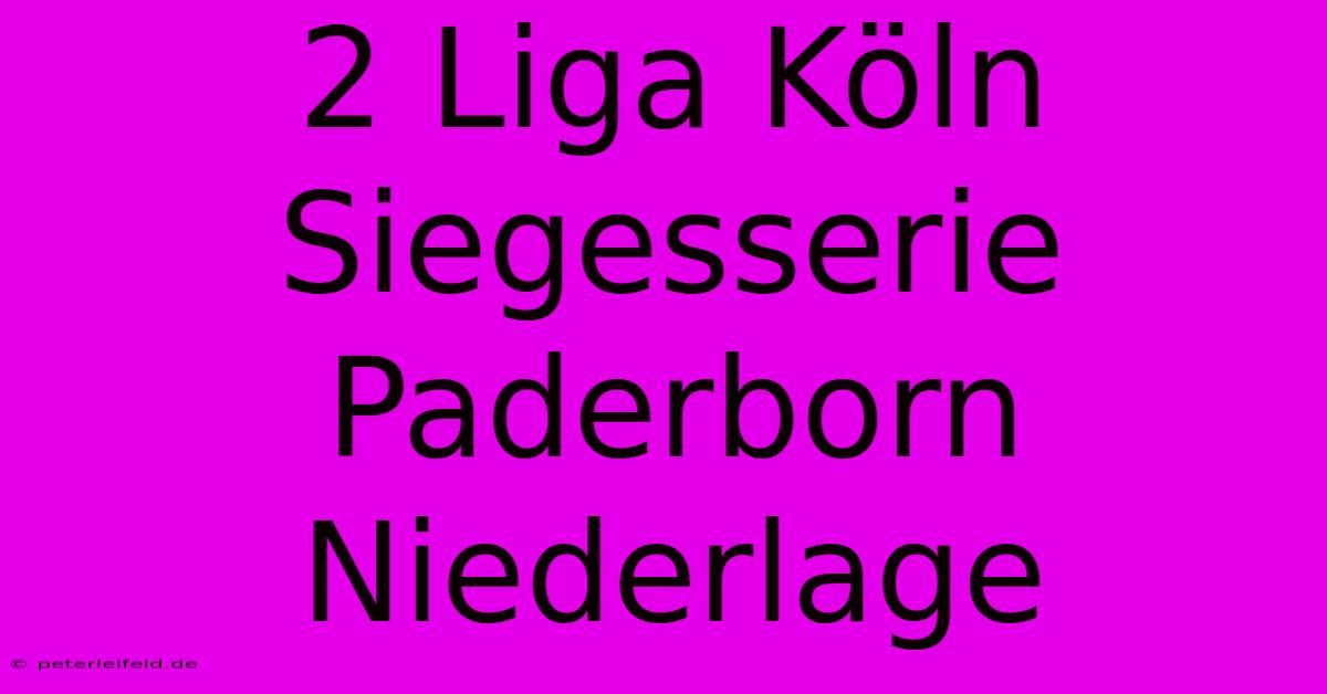 2 Liga Köln Siegesserie Paderborn Niederlage