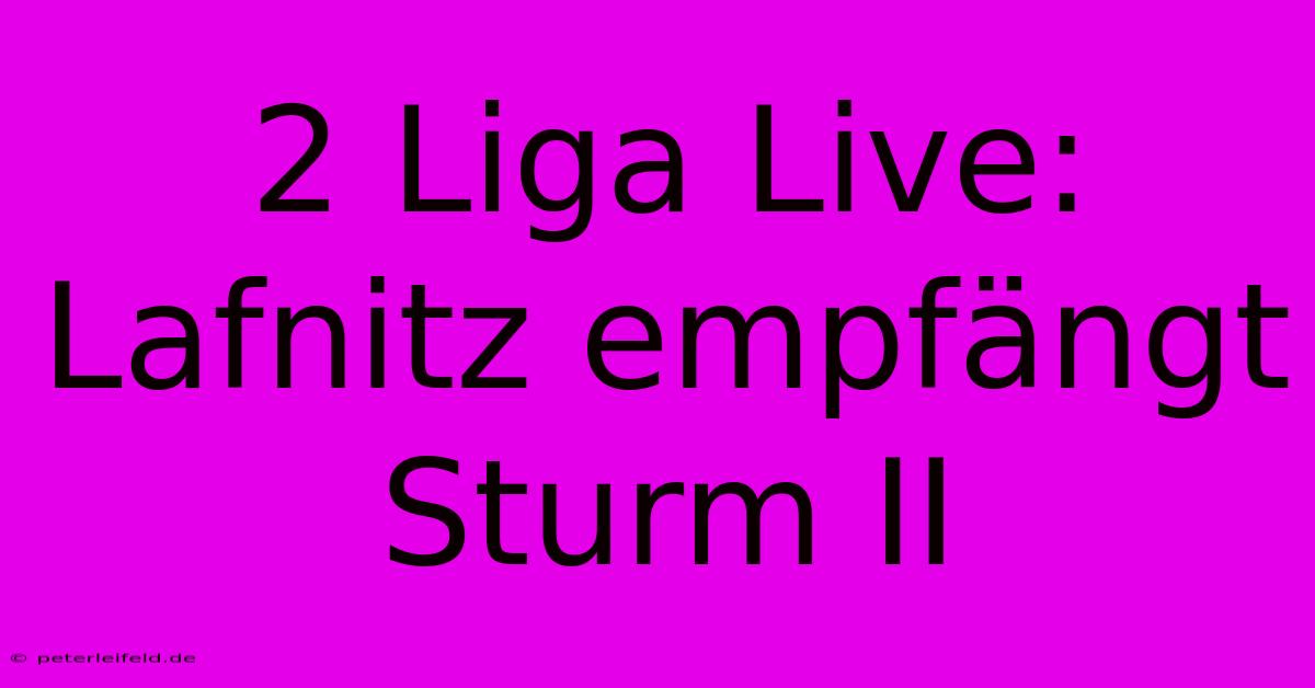 2 Liga Live: Lafnitz Empfängt Sturm II