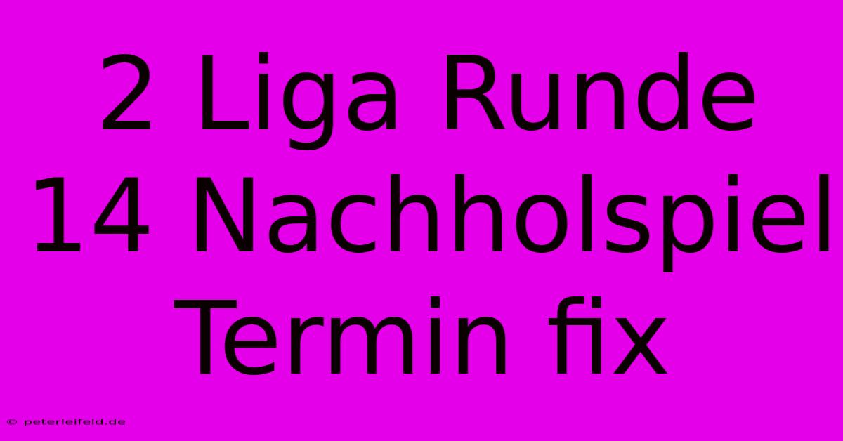 2 Liga Runde 14 Nachholspiel Termin Fix