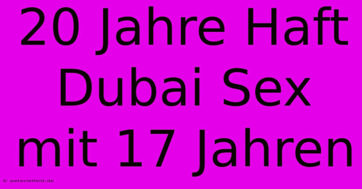 20 Jahre Haft Dubai Sex Mit 17 Jahren