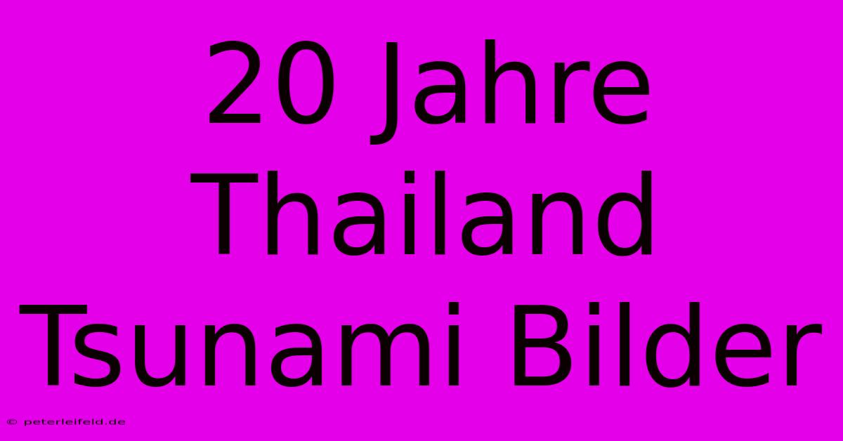 20 Jahre Thailand Tsunami Bilder