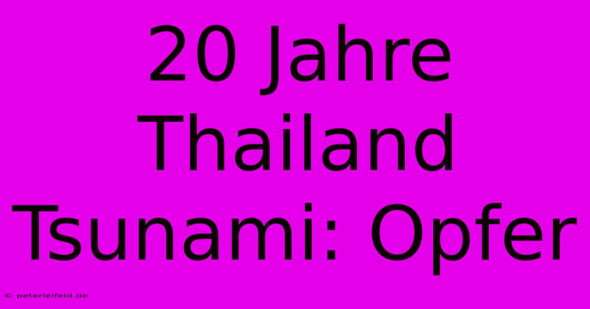 20 Jahre Thailand Tsunami: Opfer