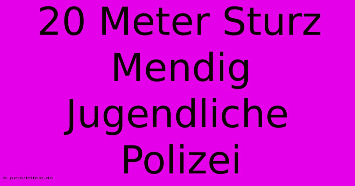 20 Meter Sturz Mendig Jugendliche Polizei