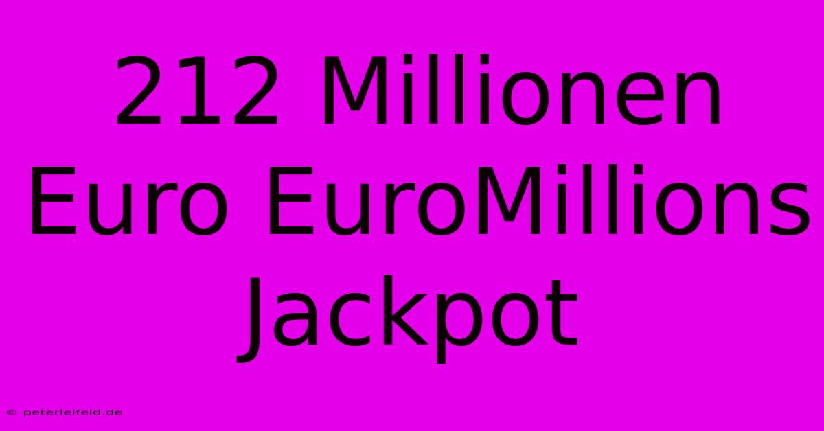 212 Millionen Euro EuroMillions Jackpot