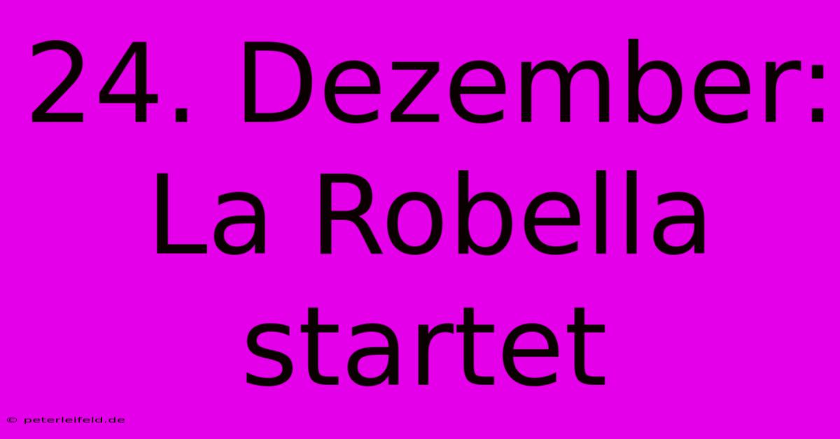 24. Dezember: La Robella Startet