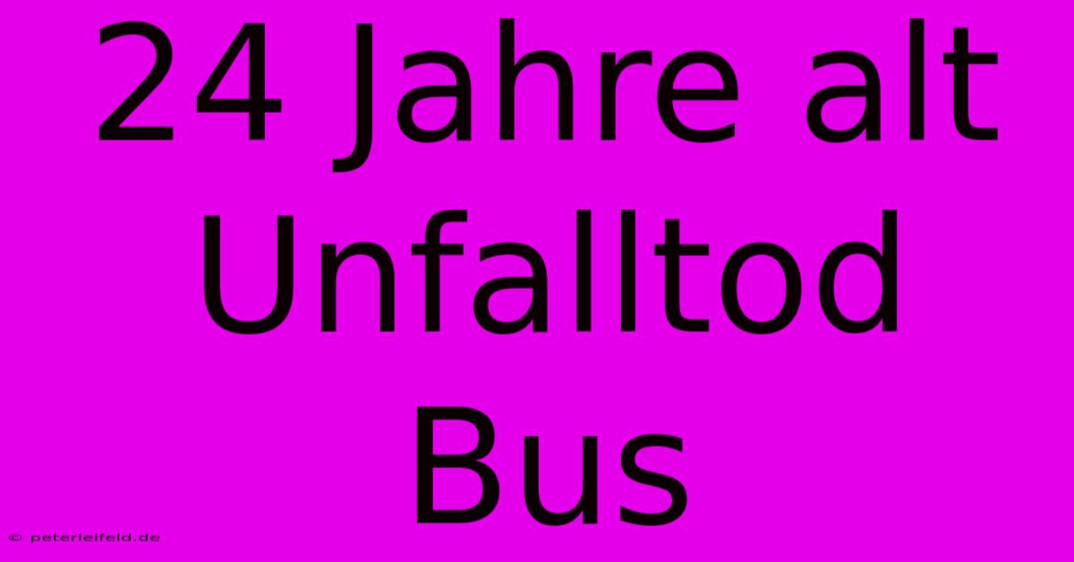 24 Jahre Alt Unfalltod Bus