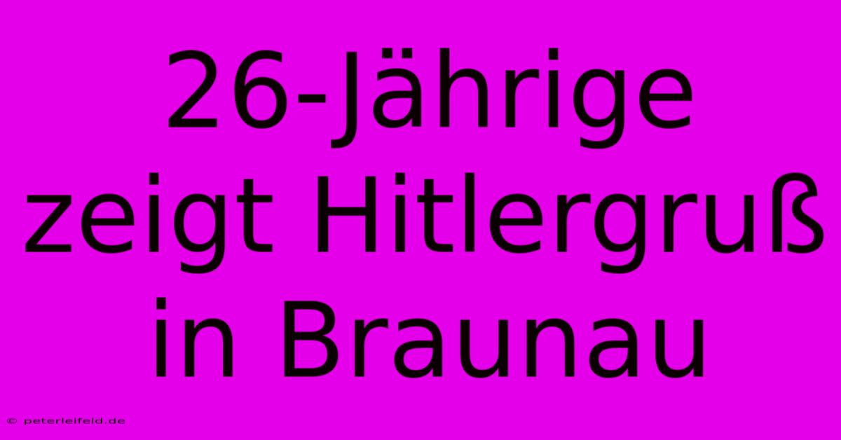 26-Jährige Zeigt Hitlergruß In Braunau