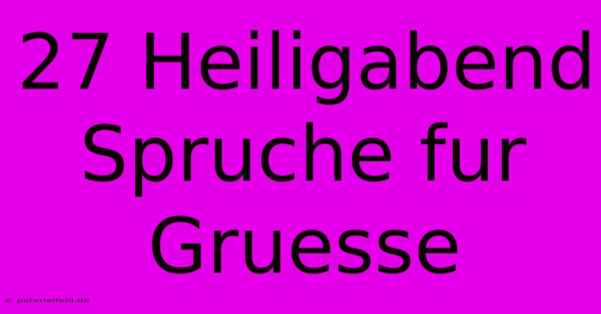 27 Heiligabend Spruche Fur Gruesse