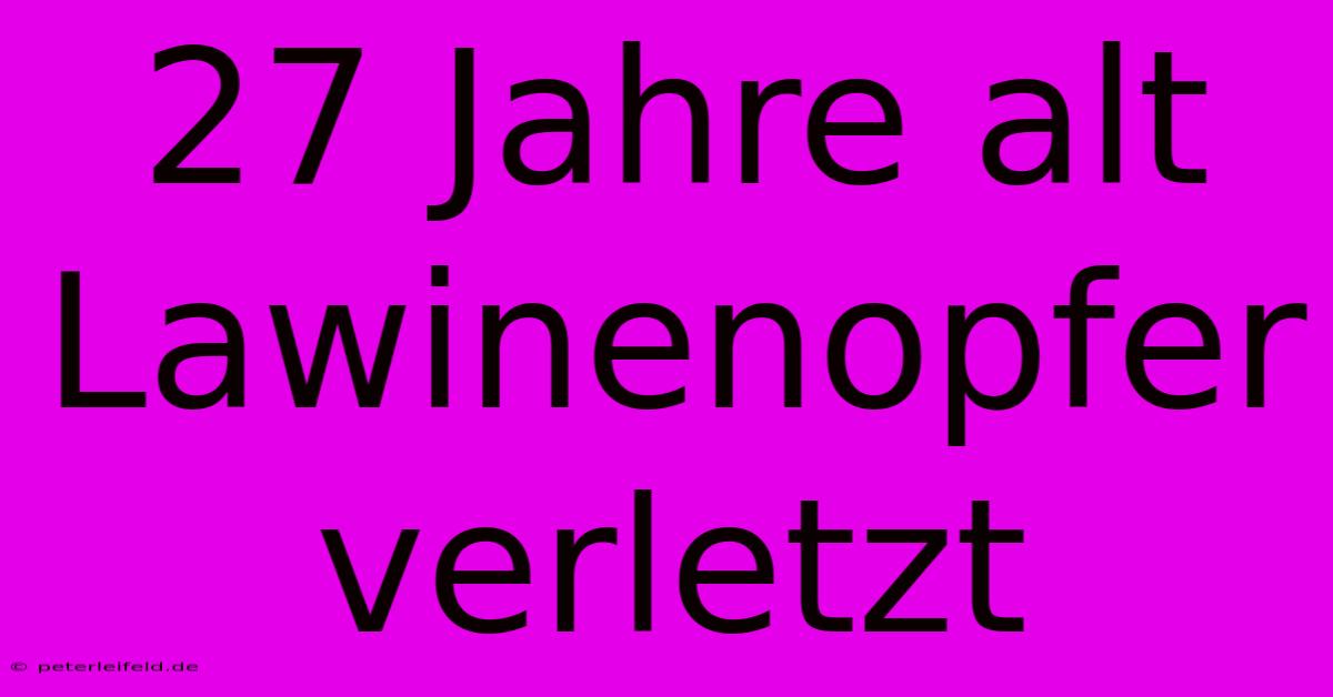 27 Jahre Alt Lawinenopfer Verletzt