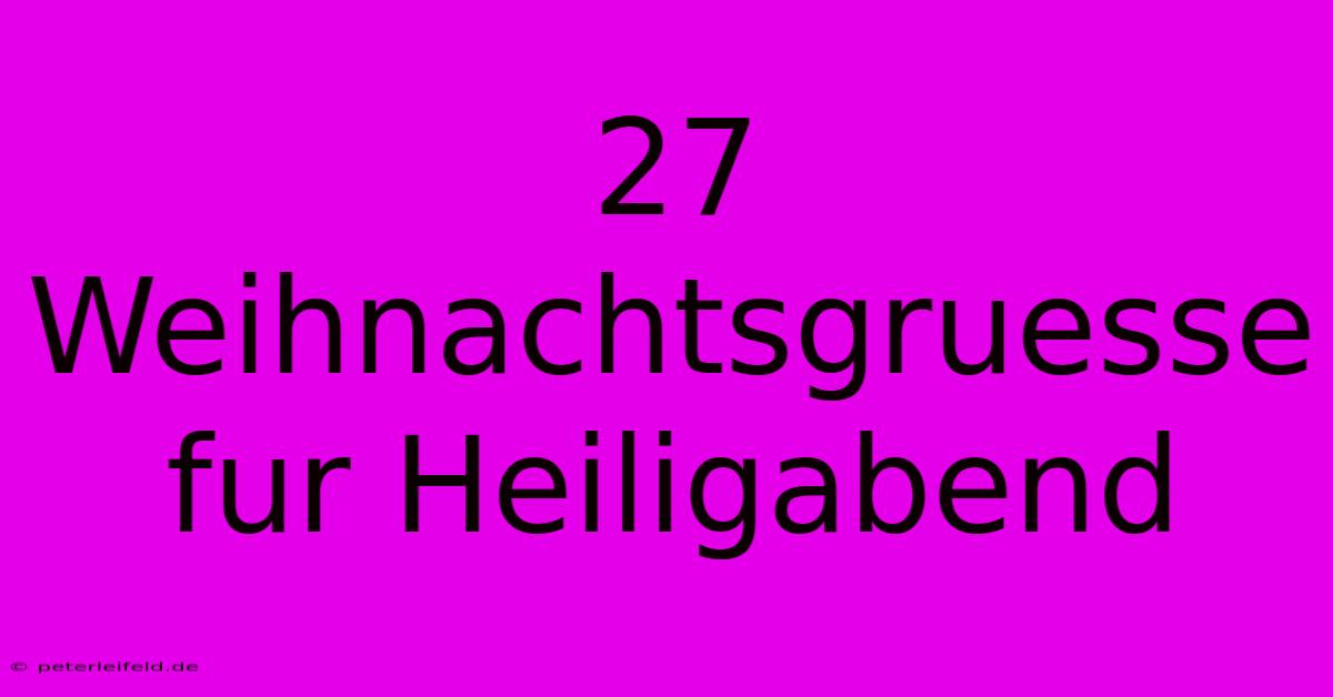 27 Weihnachtsgruesse Fur Heiligabend