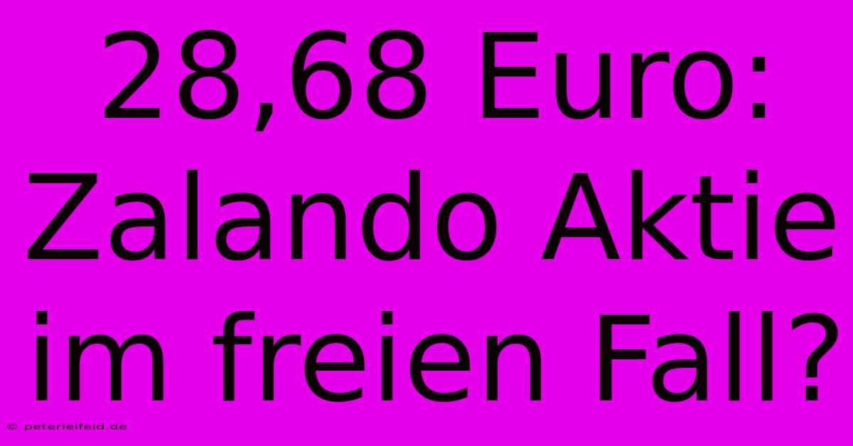 28,68 Euro:  Zalando Aktie Im Freien Fall?