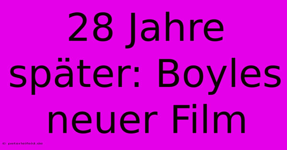 28 Jahre Später: Boyles Neuer Film