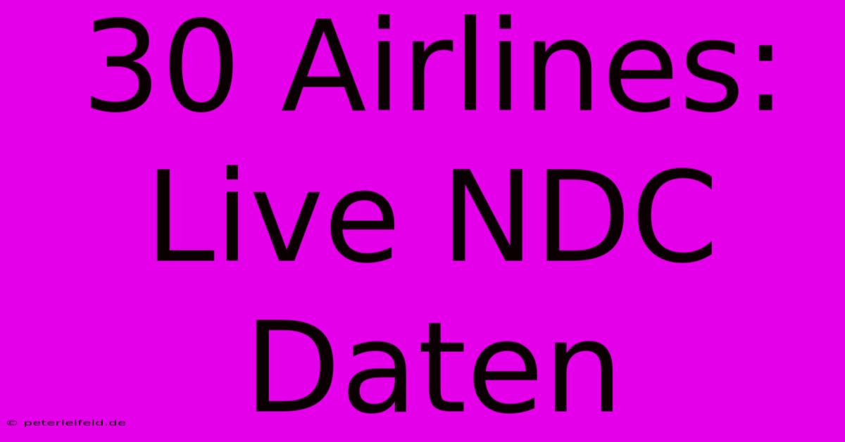 30 Airlines: Live NDC Daten