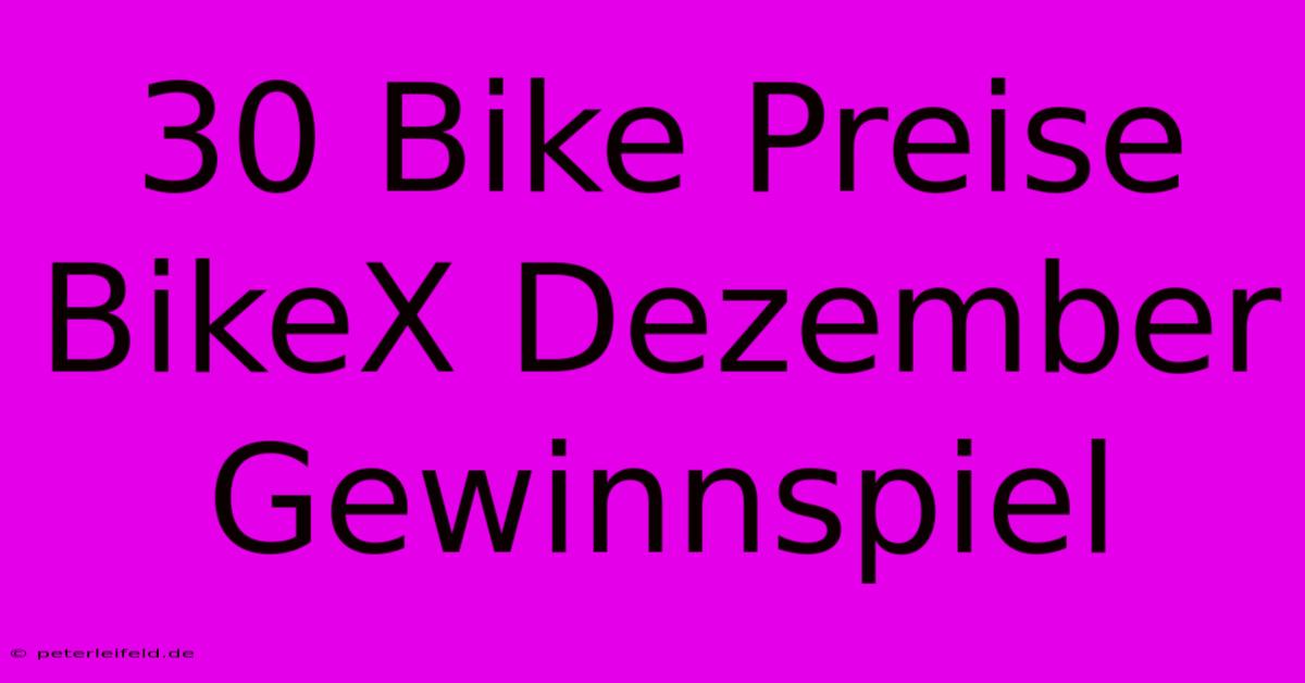 30 Bike Preise BikeX Dezember Gewinnspiel