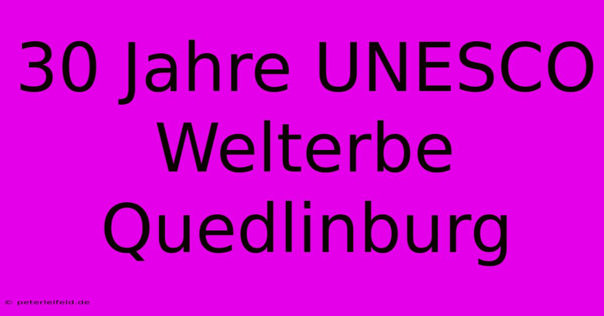 30 Jahre UNESCO Welterbe Quedlinburg