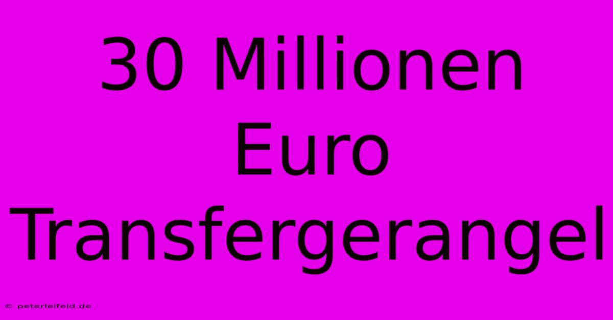 30 Millionen Euro Transfergerangel