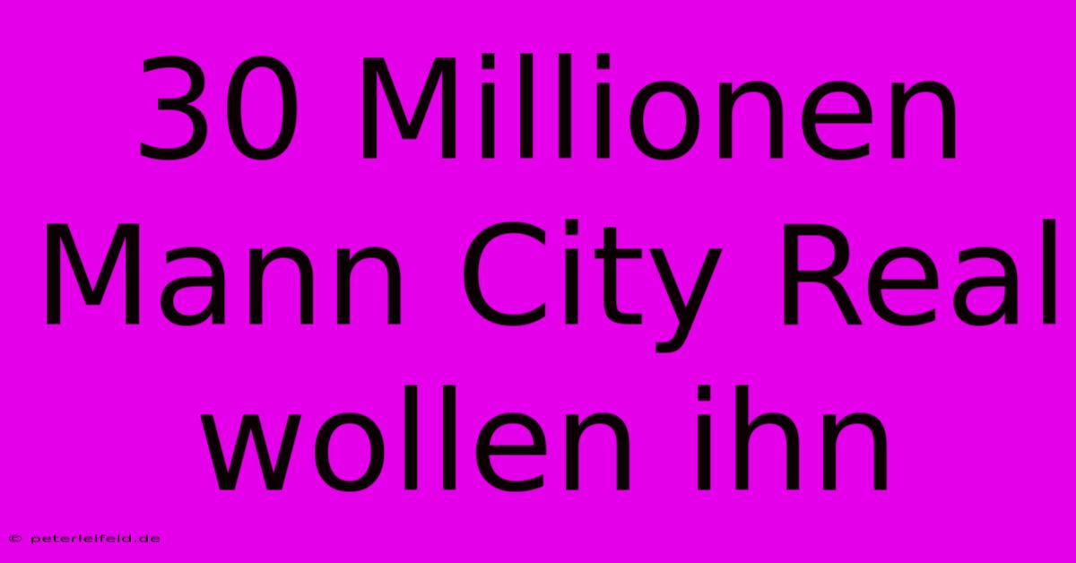 30 Millionen Mann City Real Wollen Ihn