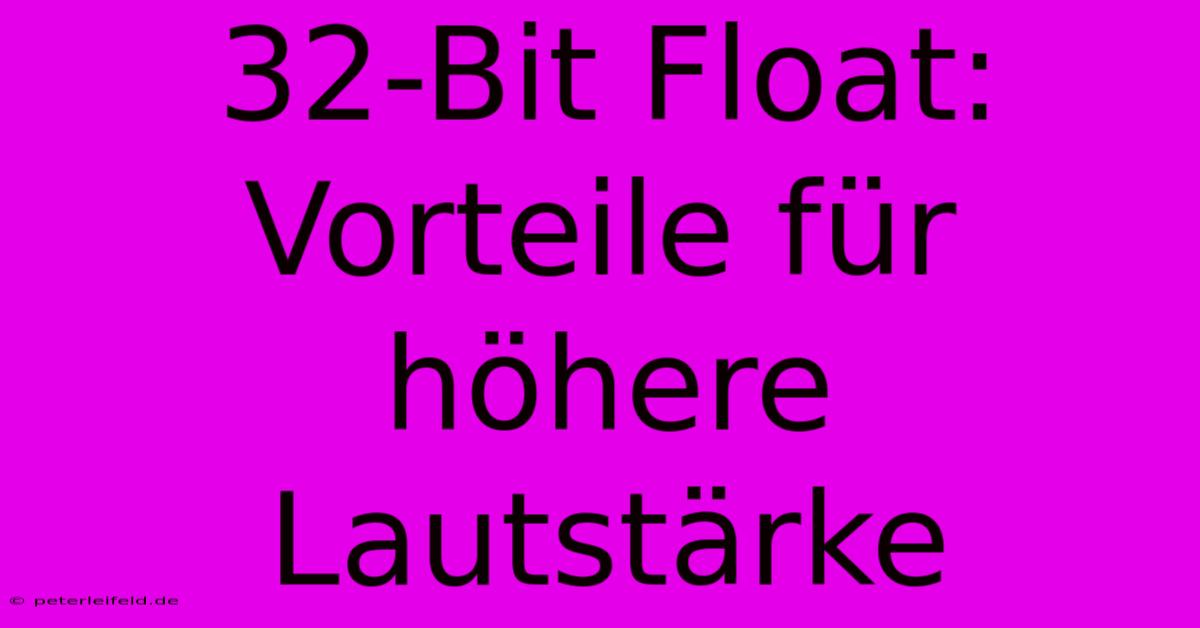 32-Bit Float: Vorteile Für Höhere Lautstärke